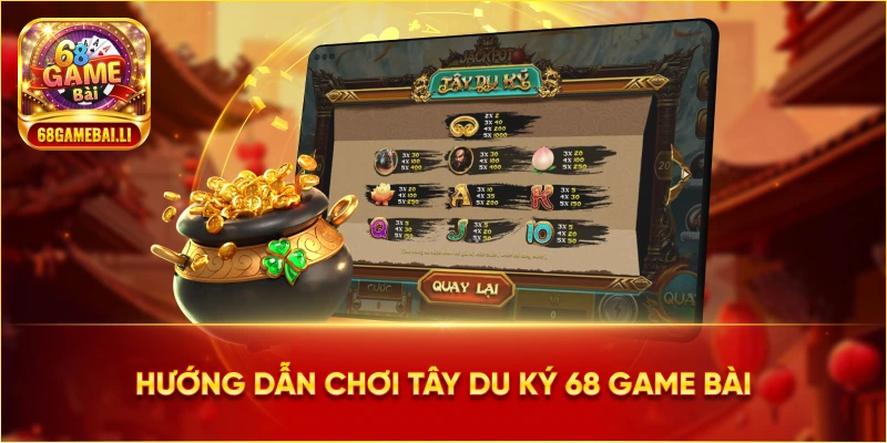 Mẹo chơi Tây Du Ký 68 Game Bài hiệu quả